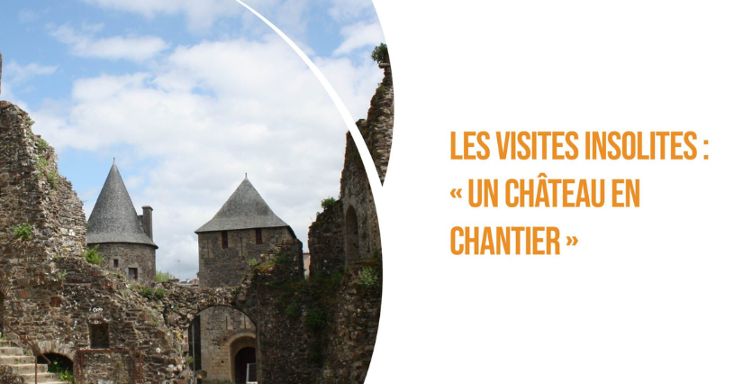 Les visites insolites : Un château en chantier, en famille au Château de Fougères